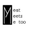 Meat Meets Me too